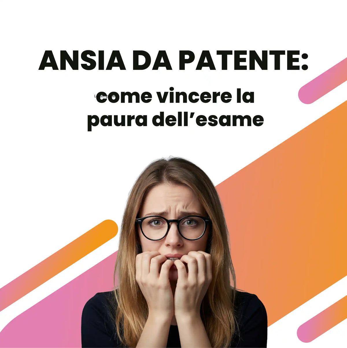 Ansia da patente: come vincere la paura dell’esame di teoria e guida